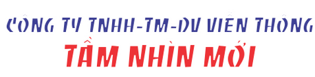 Cty TNHH TM-DV Viễn Thông Tầm Nhìn Mới